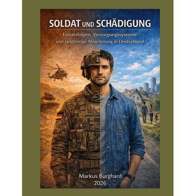 Soldat und Schädigung, Taschenbuch von Markus Burghard, BoD – Books on Demand, 978-3-695-70094-3