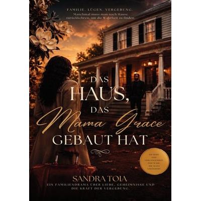 Das Haus, das Mama Grace gebaut hat, Taschenbuch von Sandra Toia, Epubli, 978-3-565-60984-0