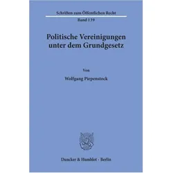 Politische Vereinigungen unter dem Grundgesetz., Fachbücher von Wolfgang Piepenstock
