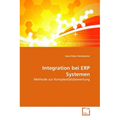 Steinbacher, H: Integration bei ERP Systemen, Taschenbuch von Hans-Peter Steinbacher, VDM, 978-3-639-27329-8