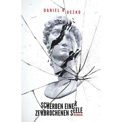 Scherben einer zerbrochenen Seele, Taschenbuch von Daniel Ruczko, Mind Pollution Publishing