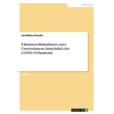 E-Business-Maßnahmen eines Unternehmens hinsichtlich der COVID-19-Pandemie, Taschenbuch von Jan-Niklas Piesche, GRIN, 978-3-346-24323-2