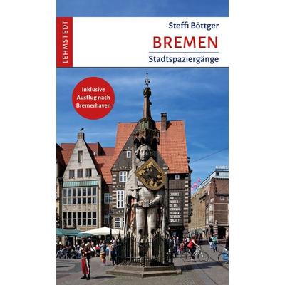 Bremen, Taschenbuch von Steffi Böttger, Lehmstedt Verlag, 978-3-95797-182-1