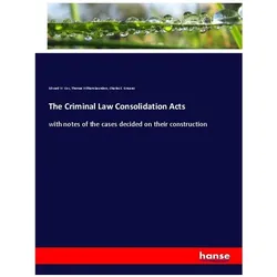 The Criminal Law Consolidation Acts, Fachbücher von Thomas William Saunders, Edward W Cox, Charles S Greaves