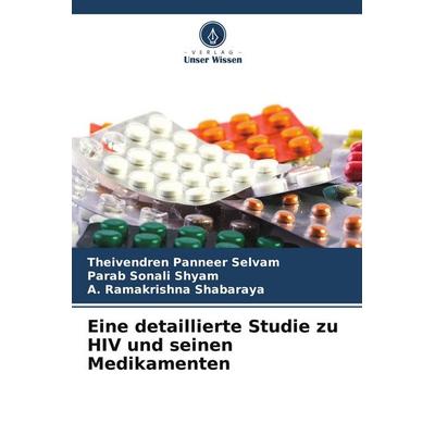Eine detaillierte Studie zu HIV und seinen Medikamenten, Taschenbuch von Theivendren Panneer Selvam,Parab Sonali Shyam,A. Ramakrishna Shabaraya,