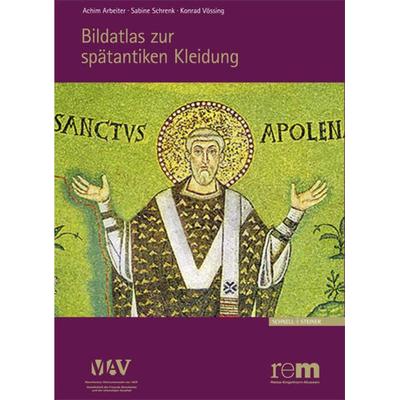 Bildatlas zur spätantiken Kleidung, Gebundene Ausgabe von Achim Arbeiter,Sabine Schrenk,Konrad Vössing, Schnell & Steiner, 978-3-7954-2591-3