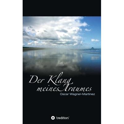 Der Klang meines Traumes, Taschenbuch von Oscar Wagner-Martinez, Tredition, 978-3-8495-0306-2