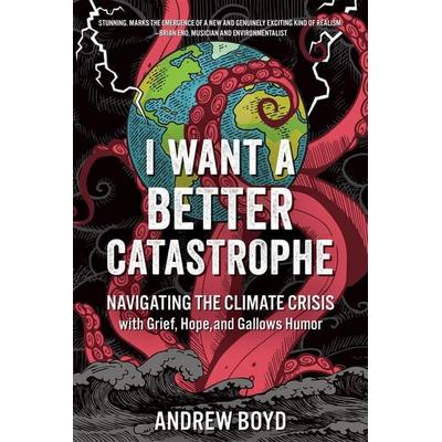 I Want a Better Catastrophe, Taschenbuch von Andrew Boyd, Ingram Publishers Services, 978-0-86571-983-5