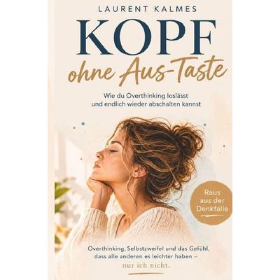 Kopf ohne Aus-Taste - Wie du Overthinking loslässt und endlich wieder abschalten kannst, Taschenbuch von Laurent Kalmes, LaKa Verlag