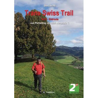 Trans Swiss Trail Nord - Südroute, Gebundene Ausgabe von Urs Liechti, Tredition, 978-3-384-07259-7