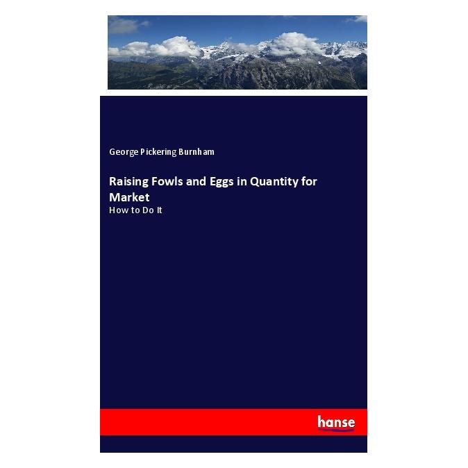 Hansebooks Raising Fowls and Eggs in Quantity for Market (Englisch, Softcover, George Pickering Burnham) (55972111)