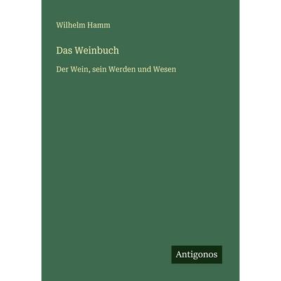 Das Weinbuch, Taschenbuch von Wilhelm Hamm, Antigonos Verlag, 978-3-386-44764-5