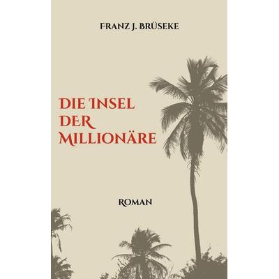 Die Insel der Millionäre, Taschenbuch von Franz J. Brüseke, BoD – Books on Demand, 978-3-7543-2159-1