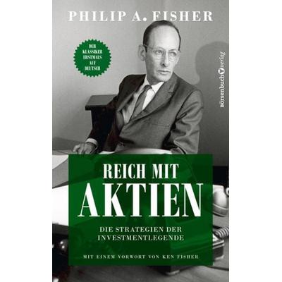 Reich mit Aktien - Die Strategien der Investmentlegende, Taschenbuch von Philip A. Fisher, Börsenbuchverlag, 978-3-86470-905-0