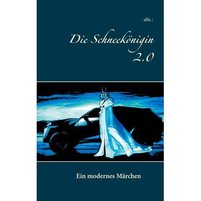 Die Schneekönigin 2.0, Taschenbuch von Alfa, BoD – Books on Demand, 978-3-7526-2829-6
