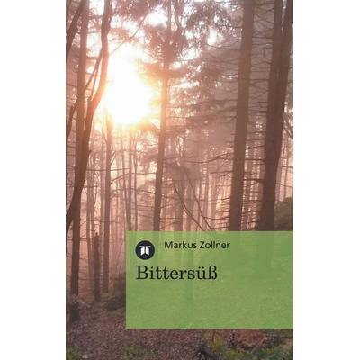 Bittersüß - 59 moderne Gedichte zum Nachsinnen und Nachspüren, Taschenbuch von Markus Zollner, Tredition, 978-3-8495-7108-5