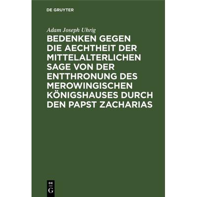 Bedenken gegen die Aechtheit der Mittelalterlichen Sage von der Entthronung des Merowingischen Königshauses durch den Papst Zacharias, Gebundene