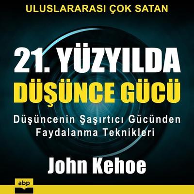 21. Yüzyılda düşünce gücü - John Kehoe, Audio, 9781628615432