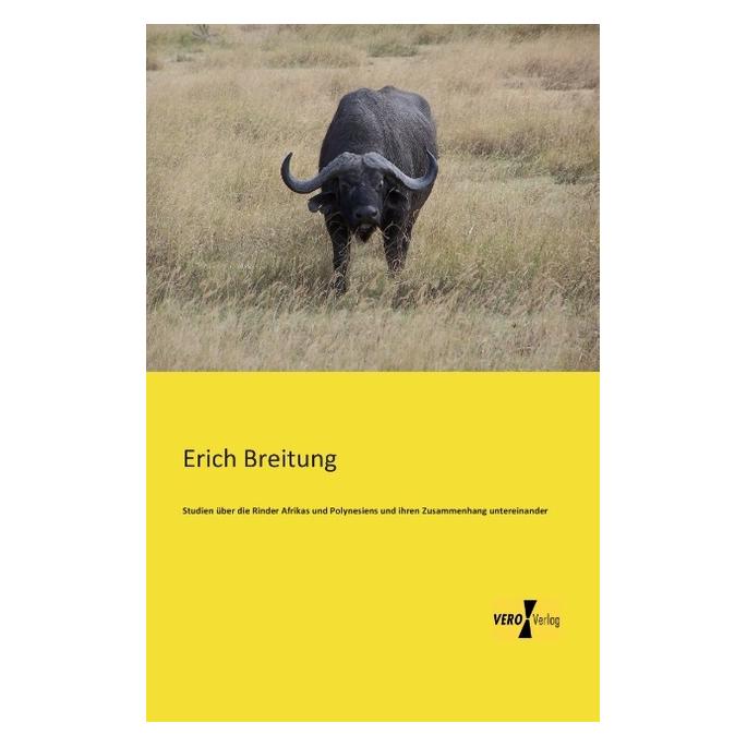 Vero Studien über die Rinder Afrikas und Polynesiens und ihren Zusammenhang untereinander (Deutsch, Softcover, Erich Breitung) (55541875)