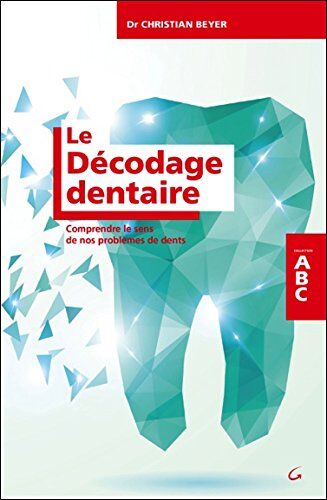 Beyer, Dr. Christian - Le décodage dentaire : comprendre le sens de nos problèmes de dents - Preis vom 18.10.2026 15:28:09 h