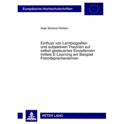 Einfluss von Lernbiografien und subjektiven Theorien auf selbst gesteuertes Einzellernen mittels E-Learning am Beispiel Fremdsprachenlernen,