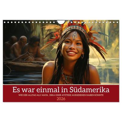 Es war einmal in Südamerika (Wandkalender 2026 DIN A4 quer), CALVENDO Monatskalender