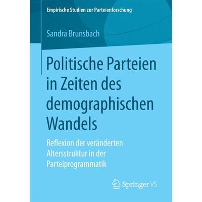Politische Parteien in Zeiten des demographischen Wandels, Taschenbuch von Sandra Brunsbach, Springer Fachmedien Wiesbaden GmbH, 978-3-658-20351-1