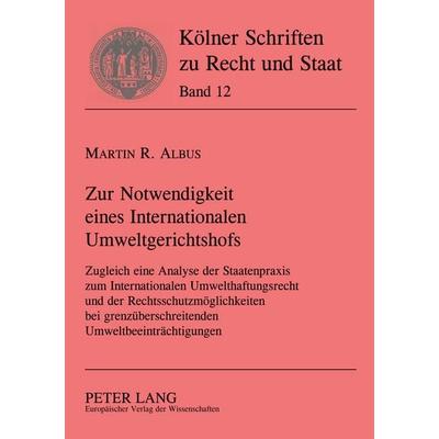 Zur Notwendigkeit eines Internationalen Umweltgerichtshofs, Taschenbuch von Martin R. Albus, Peter Lang GmbH, Internationaler Verlag der