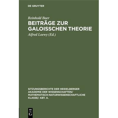 Beiträge zur Galoisschen Theorie, Gebundene Ausgabe von Reinhold Baer, De Gruyter, 978-3-11-118874-4