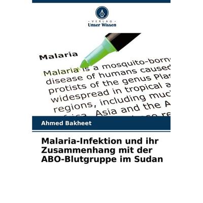 Malaria-Infektion und ihr Zusammenhang mit der ABO-Blutgruppe im Sudan, Taschenbuch von Ahmed Bakheet, Verlag Unser Wissen, 978-620-8-71648-6