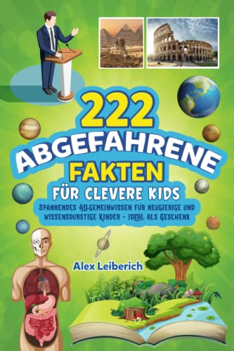 Alex Leiberich - 222 abgefahrene Fakten für clevere Kids: Spannendes Allgemeinwissen für neugierige und wissensdurstige Kinder - ideal als Geschenk - Preis vom 30.09.2026 09:01:18 h