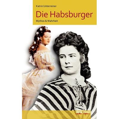 Die Habsburger, Taschenbuch von Katrin Unterreiner, Styria Premium in Verlagsgruppe Styria GmbH & Co. KG, 978-3-222-13473-9