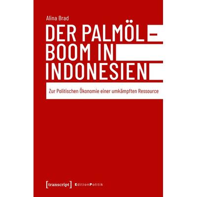 Der Palmölboom in Indonesien, Taschenbuch von Alina Brad, Transcript, 978-3-8376-4757-0