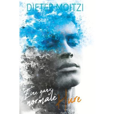 Eine ganz normale Hure, Taschenbuch von Dieter Moitzi, Tolino Media, 978-3-7546-1772-4
