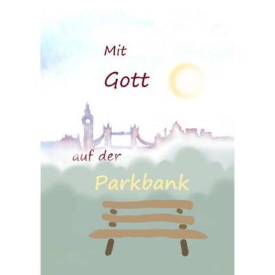 Mit Gott auf der Parkbank, Taschenbuch von Ulrich Ganz, Epubli, 978-3-7584-2259-1