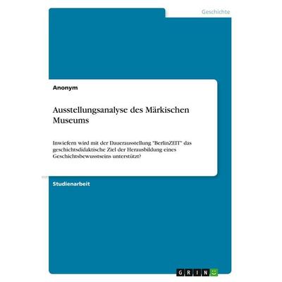 Ausstellungsanalyse des Märkischen Museums, Taschenbuch von Anonymous, GRIN, 978-3-389-01711-1