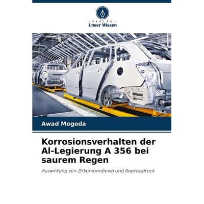 Korrosionsverhalten der Al-Legierung A 356 bei saurem Regen, Taschenbuch von Awad Mogoda, Verlag Unser Wissen, 978-620-8-78940-4