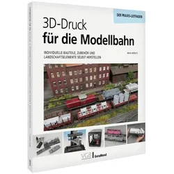 3D-Druck für die Modellbahn, Ratgeber von Maik Möritz