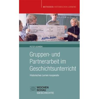 Gruppen- und Partnerarbeit im Geschichtsunterricht, Paperback von Peter Adamski, Wochenschau