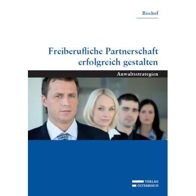 Freiberufliche Partnerschaft erfolgreich gestalten, Taschenbuch von Gottfried Bischof, Verlag Österreich, 978-3-7046-5582-0