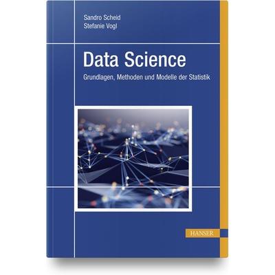 Data Science, Gebundene Ausgabe von Sandro Scheid,Stefanie Vogl, Carl Hanser, 978-3-446-46663-0