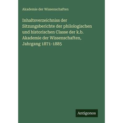 Inhaltsverzeichniss der Sitzungsberichte der philologischen und historischen Classe der k.b. Akademie der Wissenschaften, Jahrgang 1871-1885,