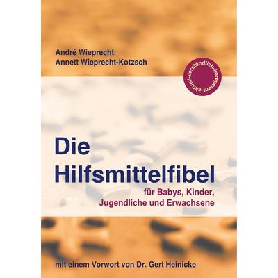Die Hilfsmittelfibel, Taschenbuch von André Wieprecht,Annett Wieprecht-Kotzsch, BoD – Books on Demand, 978-3-7460-7441-2