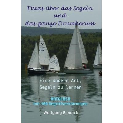 ‚zu wasser und zu lande‘ / Etwas über das Segeln und das ganze Drumherum, Taschenbuch von Wolfgang Bendick, Epubli, 978-3-7565-0153-3