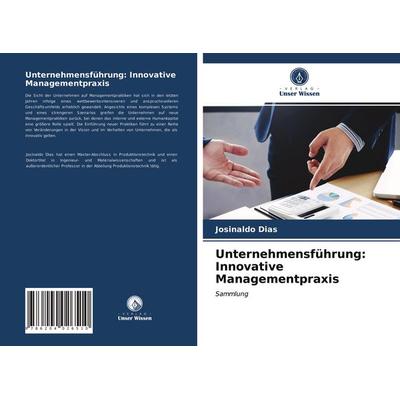 Unternehmensführung: Innovative Managementpraxis, Taschenbuch von Josinaldo Dias, Verlag Unser Wissen, 978-620-4-02651-0