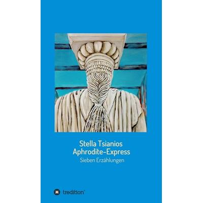 Aphrodite - Express, Gebundene Ausgabe von Stella Tsianios, Tredition, 978-3-347-16116-0