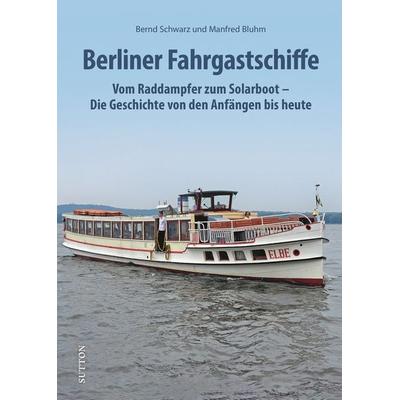 Berliner Fahrgastschiffe, Gebundene Ausgabe von Bernd Schwarz,Manfred Bluhm, Sutton, 978-3-96303-465-7