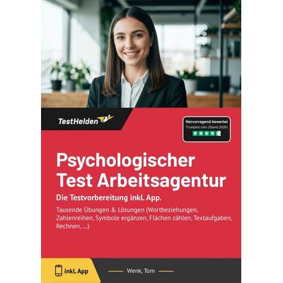 Psychologischer Test Arbeitsagentur: Die Testvorbereitung inkl. App., Taschenbuch von Tom Wenk, TestHelden, 978-3-9881750-0-7