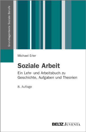 Michael Erler - Soziale Arbeit: Ein Lehr- und Arbeitsbuch zu Geschichte, Aufgaben und Theorien (Grundlagentexte Soziale Berufe) - Preis vom 11.10.2026 15:43:13 h