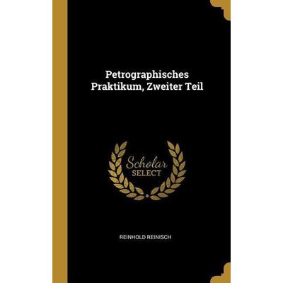 Petrographisches Praktikum, Zweiter Teil, Gebundene Ausgabe von Reinhold Reinisch, Creative Media Partners, LLC, 978-0-274-18028-8